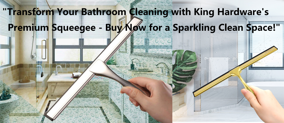 Revolutionize Your Bathroom Cleaning with King Hardware's Premium Bathroom Glass Squeegee